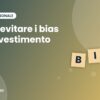Come evitare i bias nell'investimento – Billy Ray Business